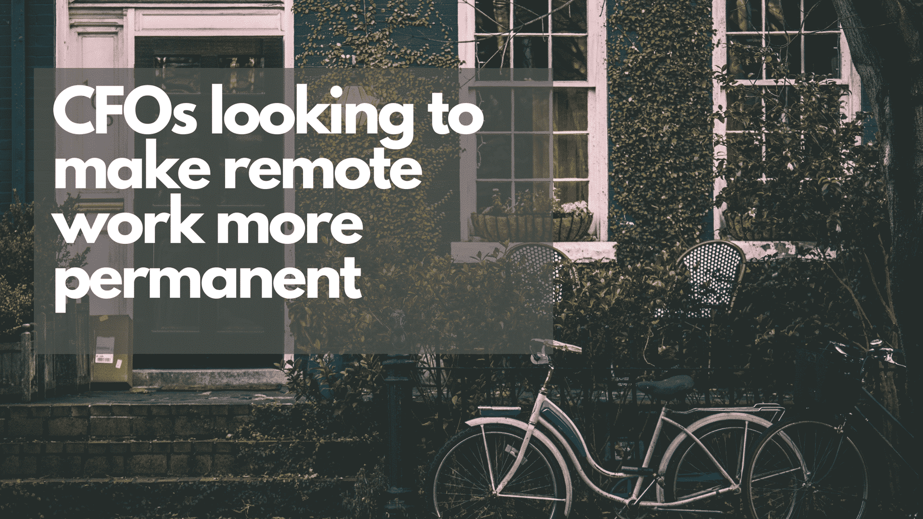 CFOs looking to make remote work more permanent following COVID-19